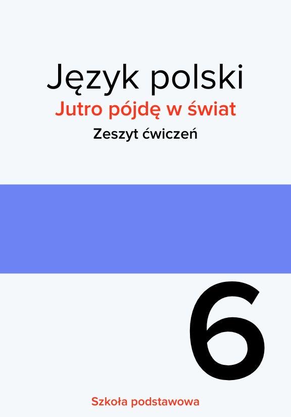 ГДЗ, решения к учебнику Jutro pójdę w świat. Język polski. Zeszyt ćwiczeń. Szkoła podstawowa. Klasa 6 Украина