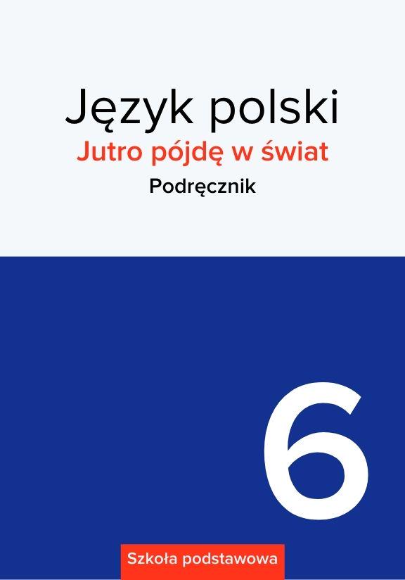 ГДЗ, решения к учебнику Jutro pójdę w świat. Język polski. Podręcznik. Szkoła podstawowa. Klasa 6 Украина