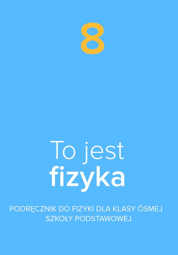 ГДЗ, решения к учебнику To jest fizyka. Podręcznik do fizyki dla klasy ósmej szkoły podstawowej Украина