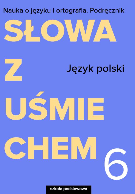ГДЗ, решения к учебнику Język polski. Słowa z uśmiechem. Nauka o języku i ortografia. Podręcznik. Szkoła podstawowa. Klasa 6 Украина