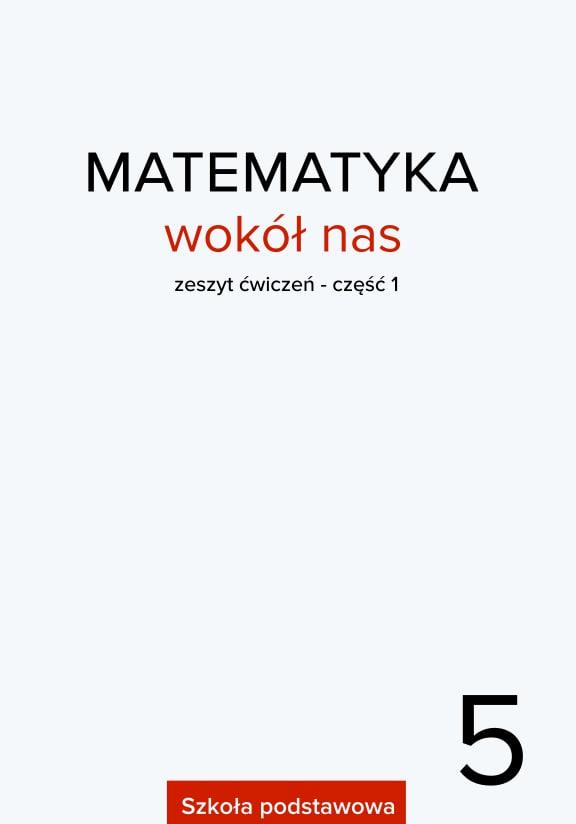 ГДЗ, решения к учебнику Matematyka Wokół Nas. Kl. 5. Cz. 1. Zeszyt ćwiczeń Украина